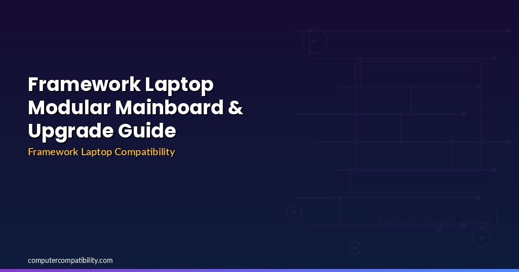 Framework Laptop Modular Mainboard & Upgrade Guide (2026)