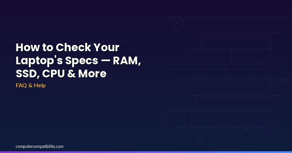 How to Check Your Laptop’s Specs — RAM, SSD, CPU & More