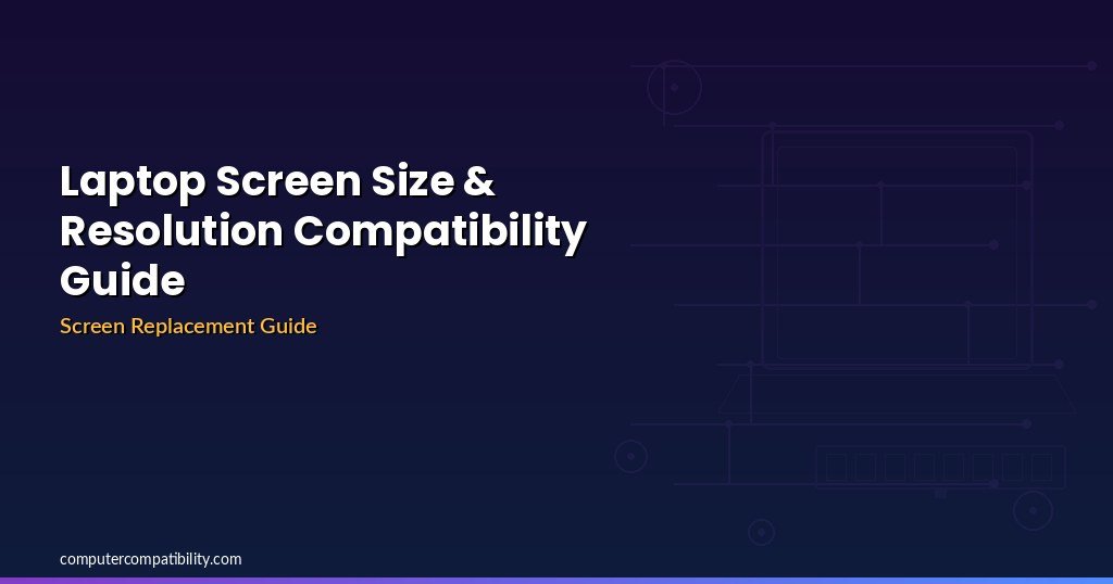 Laptop Screen Size & Resolution Compatibility Guide