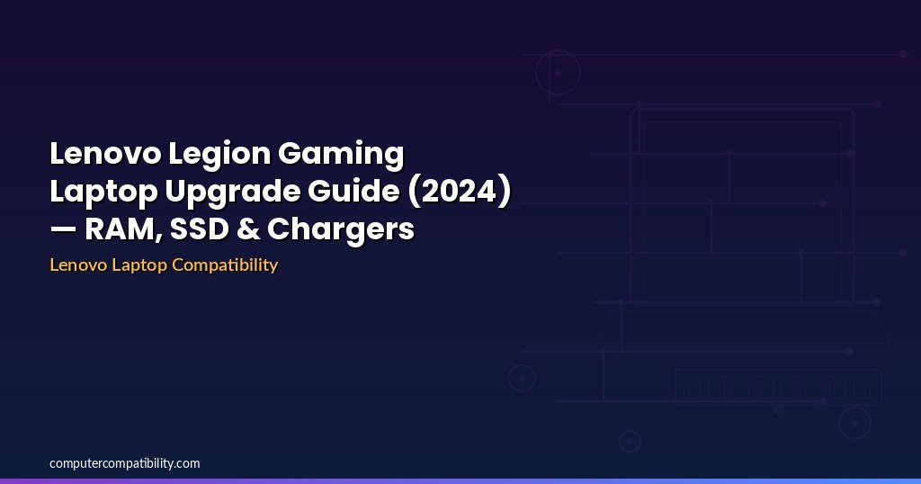 Lenovo Legion Gaming Laptop Upgrade Guide (2024) — RAM, SSD & Chargers