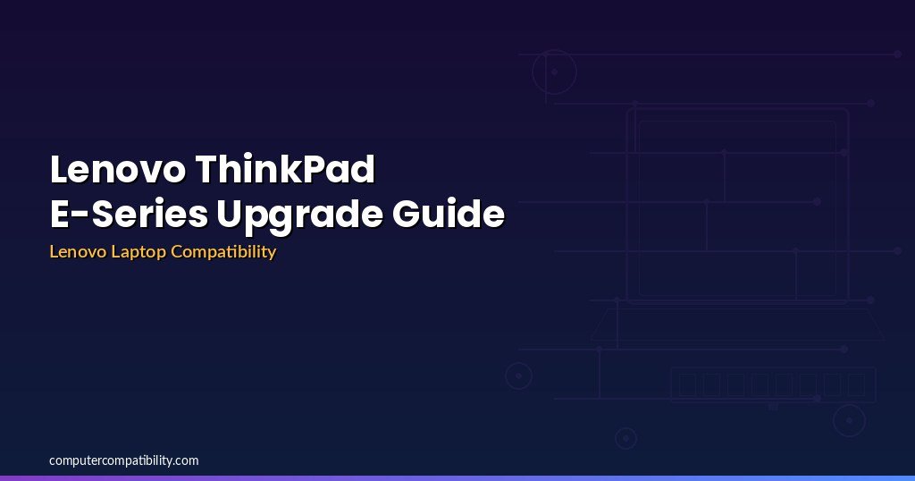 Lenovo ThinkPad E-Series Upgrade Guide (2026)